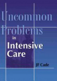 Cade J. F. - Uncommon Problems in Intensive Care