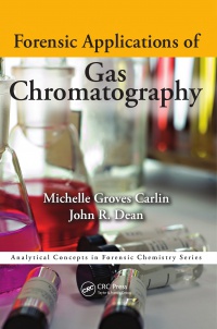 Michelle Groves Carlin,John Richard Dean - Forensic Applications of Gas Chromatography