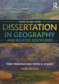 Tony Parsons,Peter G Knight - How To Do Your Dissertation in Geography and Related Disciplines