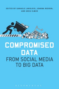 Greg Elmer,Ganaele Langlois,Joanna Redden - Compromised Data: From Social Media to Big Data
