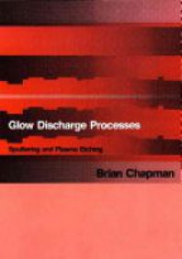 Chapman B. - Glow Discharge Processes: Sputtering and Plasma Etching