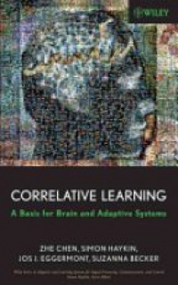Zhe Chen,Simon Haykin,Jos J. Eggermont,Suzanna Becker - Correlative Learning: A Basis for Brain and Adaptive Systems