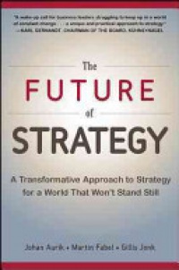 Aurik J. - The Future of Strategy: A Transformative Approach to Strategy for a World That Won't Stand Still