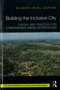 Nilson Ariel Espino - Building the Inclusive City: Theory and Practice for Confronting Urban Segregation n