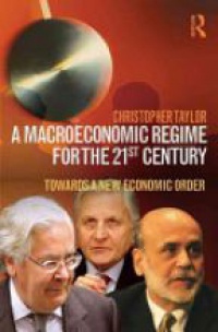 Christopher Taylor - A Macroeconomic Regime for the 21st Century: Towards a New Economic Order