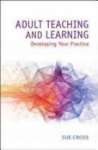 Cross S. - Adult Teaching and Learning: Developing Your Practice
