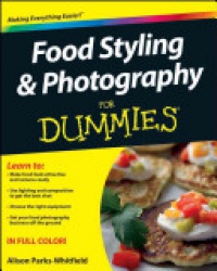 Alison Parks–Whitfield - Food Styling and Photography For Dummies