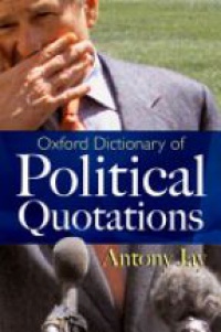 Jay , Antony - Oxford Dictionary of Political Quotations