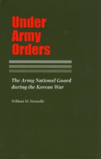 Donnelly W. - Under Army Orders: The Army National Guard During the Korean War