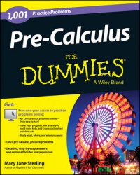 Mary Jane Sterling - Pre–Calculus: 1,001 Practice Problems For Dummies (+ Free Online Practice)