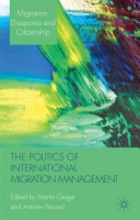 Geiger M. - The Politics of International Migration Management