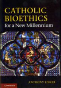 Fisher A. - Catholic Bioethics for a New Millenium