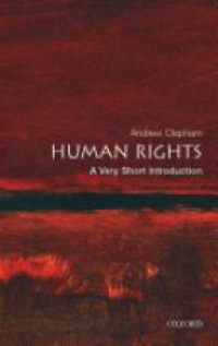 Clapham , Andrew - Human Rights: A Very Short Introduction