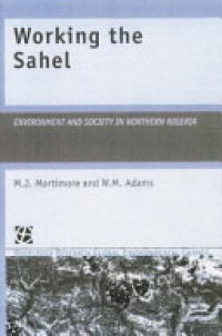 W.M. Adams,M.J. Mortimore - Working the Sahel