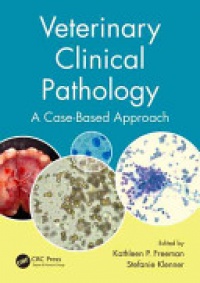 Kathleen P. Freeman,Stefanie Klenner - Veterinary Clinical Pathology: A Case-Based Approach