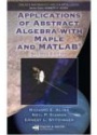Applications of Abstract Algebra with Maple and Matlab