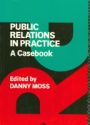Public Relations in Practice A Casebook