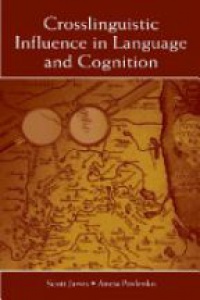 Scott Jarvis,Aneta Pavlenko - Crosslinguistic Influence in Language and Cognition