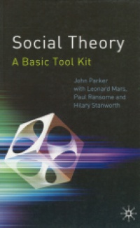 Parker J. - Social Theory: A Basic Tool Kit