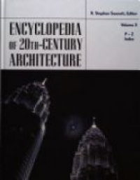 Stephen R. - Encyclopedia of 20th - Century Architecture, 3 Vol. Set