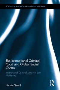 CHAZAL - The International Criminal Court and Global Social Control: International Criminal Justice in Late Modernity