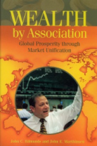Edmunds J. C. - Wealth by Association: Global Prosperity through Market Unification