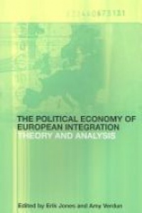 Erik Jones,Amy Verdun - The Political Economy of European Integration: Theory and Analysis