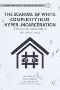 Alex Mikulich,Laurie Cassidy,Margaret Pfeil - The Scandal of White Complicity in US Hyper-incarceration