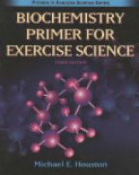 Houston M. E. - Biochemistry Primer for Exercise Science, 3rd ed. (Primers in Exercise Science Series)