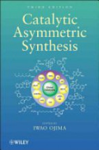 Iwao Ojima - Catalytic Asymmetric Synthesis, 3rd Edition