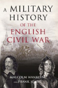 Wanklyn M. - A Military History of the English Civil War
