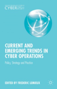 Frederic Lemieux - Current and Emerging Trends in Cyber Operations