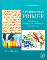 Terry Kenakin - A Pharmacology Primer, Techniques for More Effective and Strategic Drug Discovery