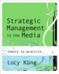 Lucy Küng - Strategic Management in the Media: Theory to Practice