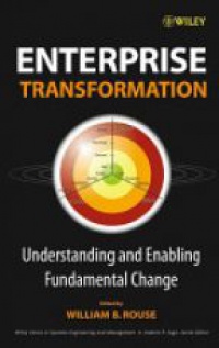 William B. Rouse - Enterprise Transformation: Understanding and Enabling Fundamental Change