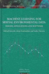 Kanevski M. - Machine Learning for Spatial Environmental Data: Theory, Applications and Software