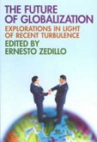 Zedillo E. - The Future of Globalization: Explorations in Light of Recent Turbulence
