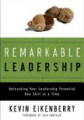 Remarkable Leadership: Unleashing Your Leadership Potential One Skill at a Time
