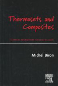 Biron M. - Thermosets and Composites: Technical Information for Plastic Users