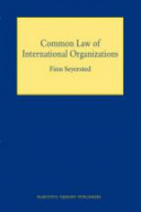 Seyersted F. - Common Law of International Organizations 