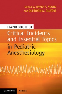 Edited by David A. Young , Olutoyin A. Olutoye - Handbook of Critical Incidents and Essential Topics in Pediatric Anesthesiology