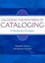 Unlocking the Mysteries of Cataloging: : A Workbook of Examples