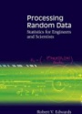 Processing Random Data: Statistics For Engineers And Scientists