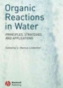 Organic Reactions in Water: Principles, Strategies and Applications