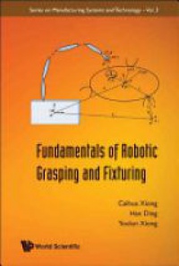 Xiong Caihua,Ding Han,Ding Youlun - Fundamentals Of Robotic Grasping And Fixturing