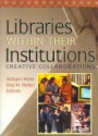 Libraries Withing Their Institutions:  Creative Collaborations