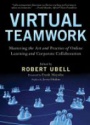 Virtual Teamwork: Mastering the Art and Practice of Online Learning and Corporate Collaboration