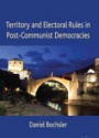 Territory and Electoral Rules in Post - Communist Democracies