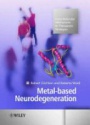 Metals-based Neurodegeneration: From Molecular Mechanisms to Therapeutic Strategies