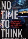No Time To Think: The Menace of Media Speed and the 24-hour News Cycle
